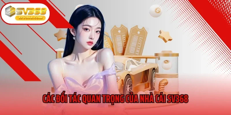 Các đối tác quan trọng của nhà cái SV368