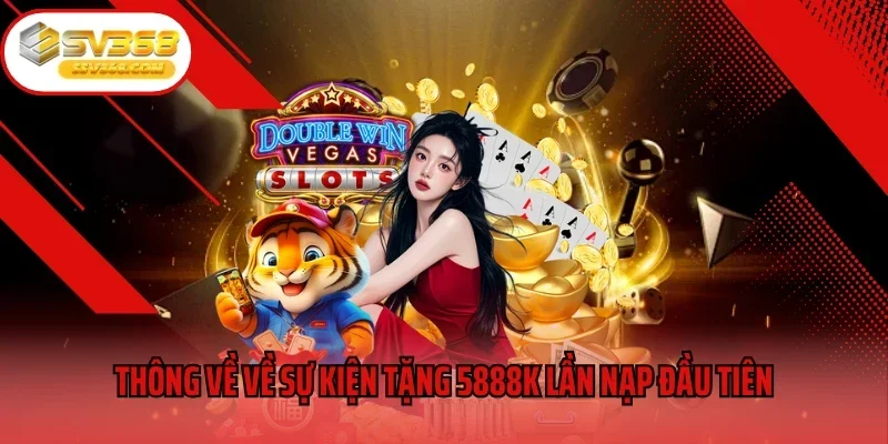 Thông về về sự kiện tặng 5888K lần nạp đầu tiên